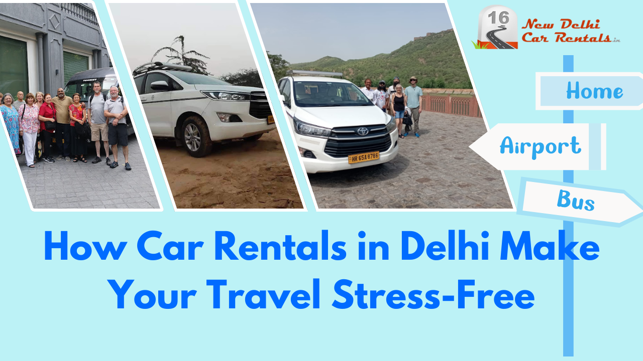 How Car Rentals in Delhi Make Your Travel Stress-Free