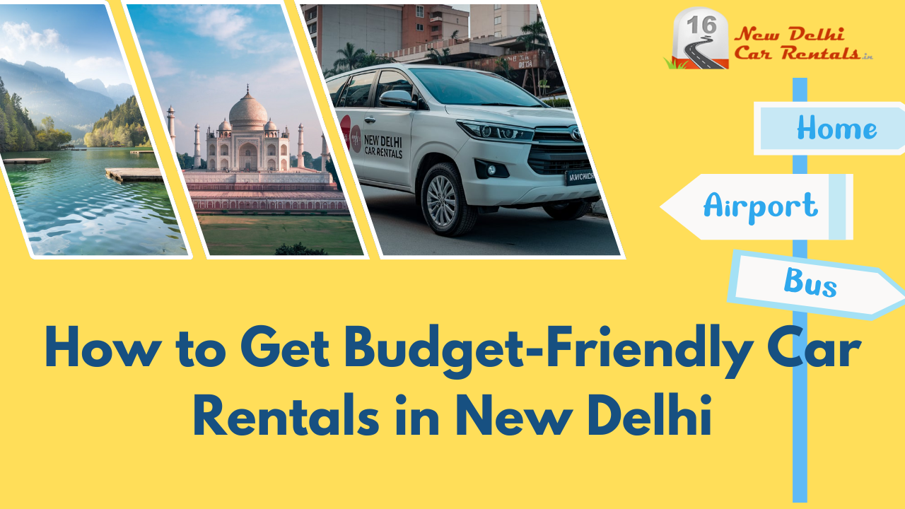 How to Get Budget-Friendly Car Rentals in New Delhi