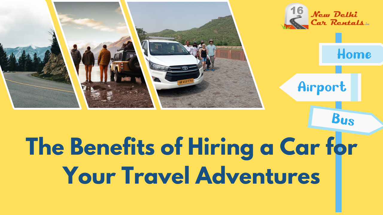 The Benefits of Hiring a Car for Your Travel Adventures