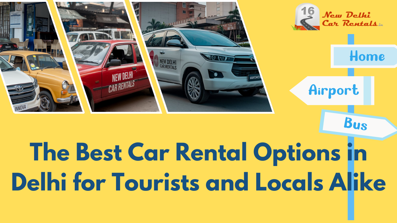 The Best Car Rental Options in Delhi for Tourists and Locals Alike