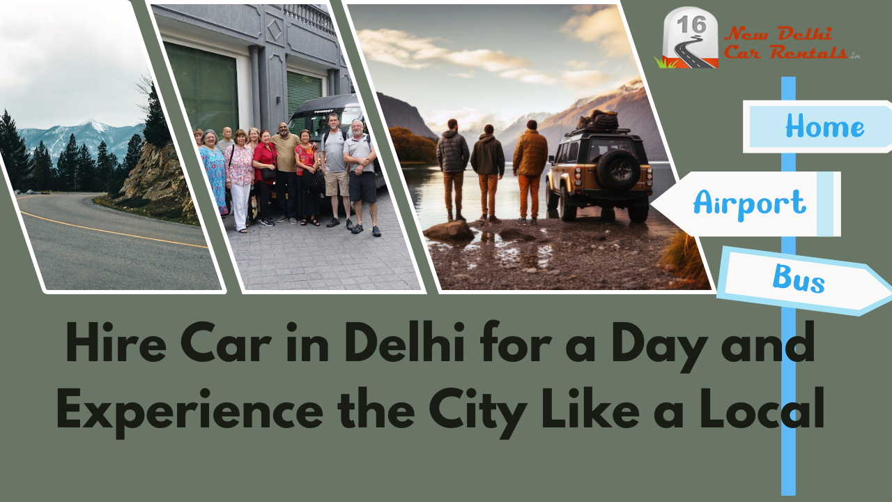 Hire Car in Delhi for a Day and Experience the City Like a Local