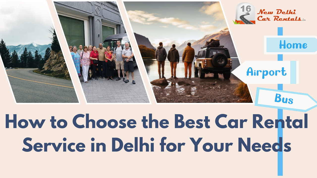 How to Choose the Best Car Rental Service in Delhi for Your Needs